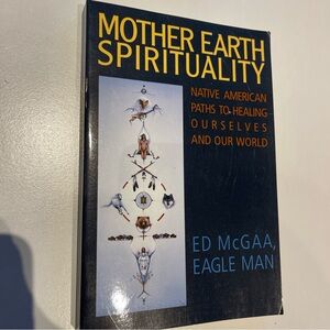 Mother Earth Spirituality: Native American Paths to Healing Ourselves Ed McGAA